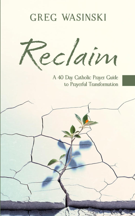 RECLAIM: A 40 Day Catholic Prayer Guide to Prayerful Transformation