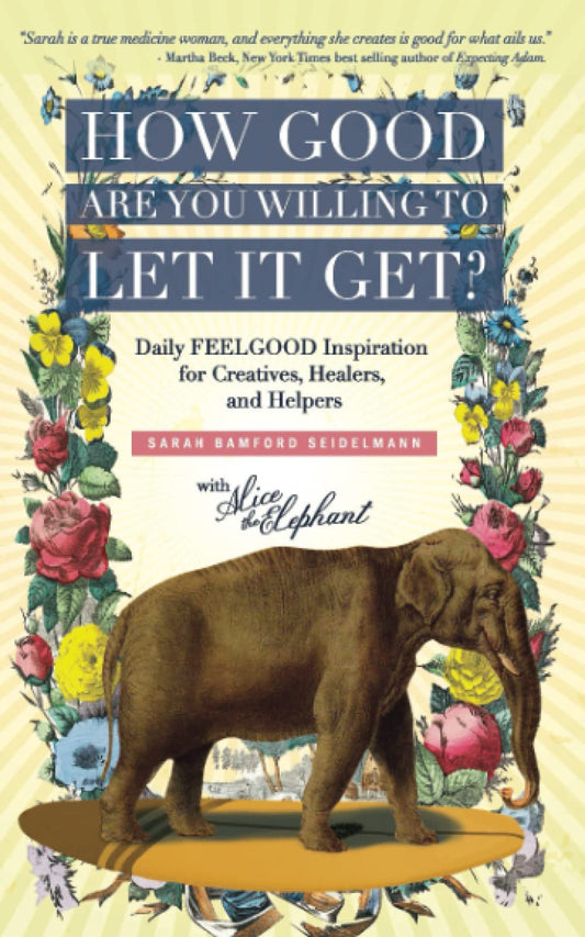 How Good Are You Willing to Let It Get?: Daily FEELGOOD Inspiration for Creatives, Healers, and Helpers - 1342