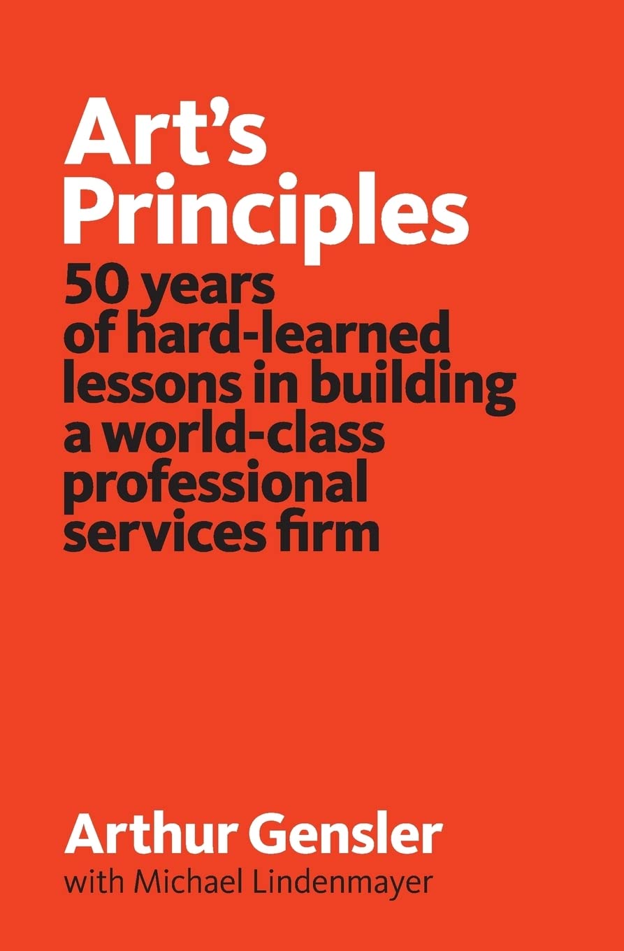 Art's Principles: 50 years of hard-learned lessons in building a world-class professional services firm - 2186