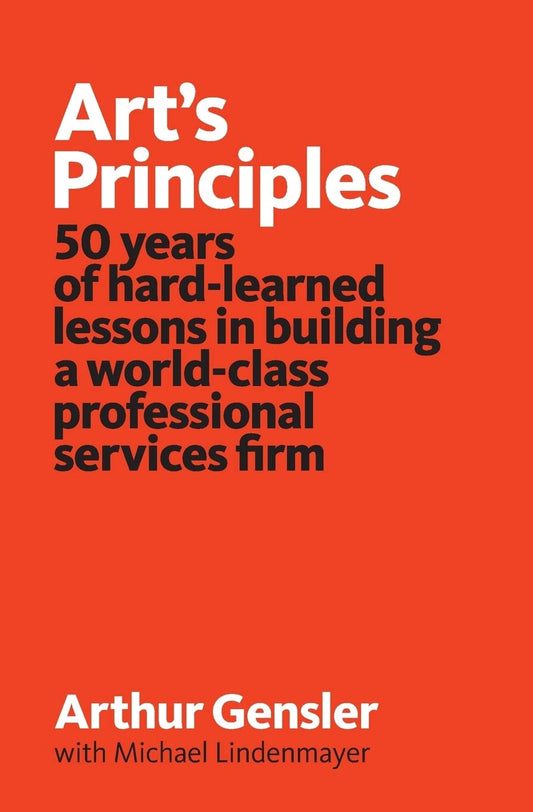 Art's Principles: 50 years of hard-learned lessons in building a world-class professional services firm - 2186