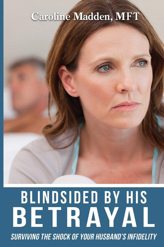Blindsided By His Betrayal: Surviving the Shock of Your Husband's Infidelity (Surviving Infidelity, Advice from a Marriage Thera) - 8573
