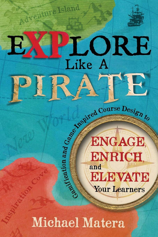 Explore Like a Pirate: Gamification and Game-Inspired Course Design to Engage, Enrich and Elevate Your Learners - 1713