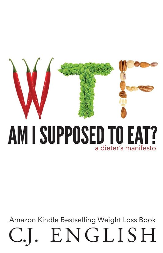 WTF am I supposed to eat?: A Dieters Manifesto - 9749