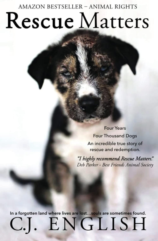 Rescue Matters: Four years. Four thousand dogs. An incredible true story of rescue and redemption. - 4229