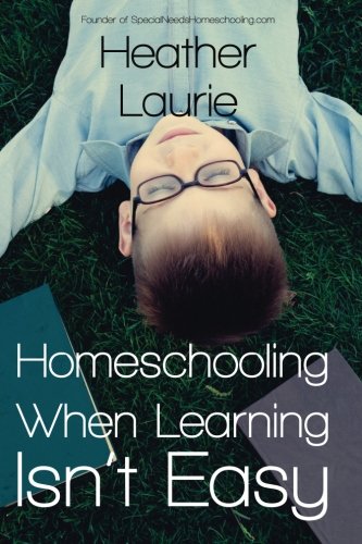Homeschooling When Learning Isn't Easy: helping your family excel with special needs - 3700