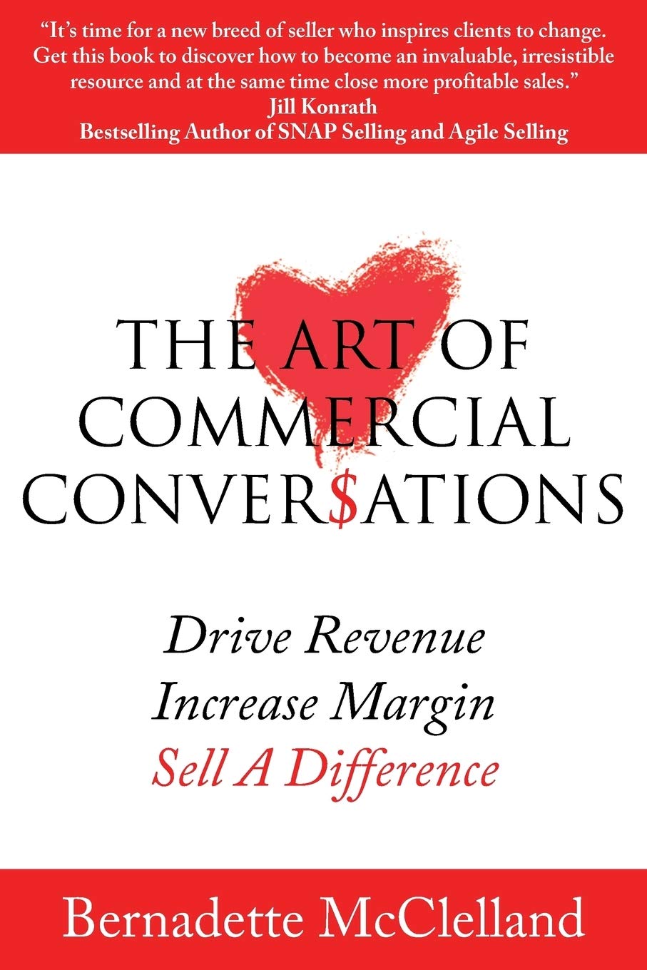 The Art of Commercial Conversations: Drive Revenue. Increase Margins. Sell A Difference.