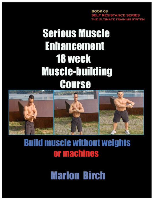 Serious Muscle Enhancement 18 week Muscle building course (Self Resistance) - 2620