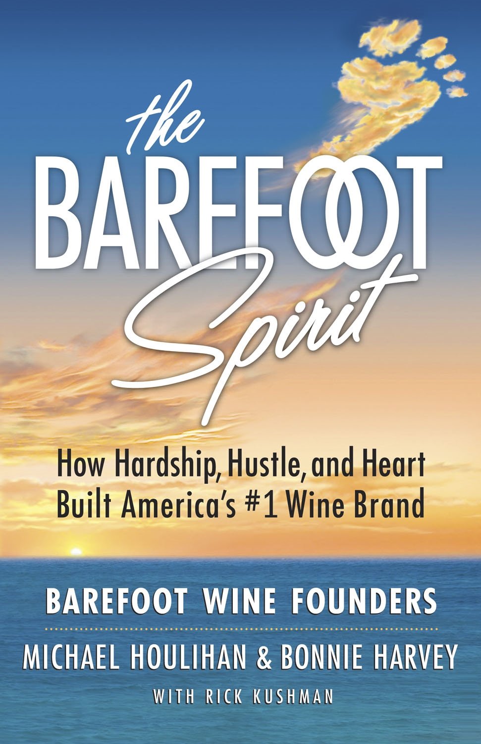 The Barefoot Spirit: How Hardship, Hustle, and Heart Built America's #1 Wine Brand
