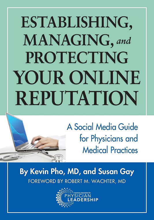 Establishing, Managing, and Protecting Your Online Reputation: A Social Media Guide for Physicians and Medical Practices - 8856