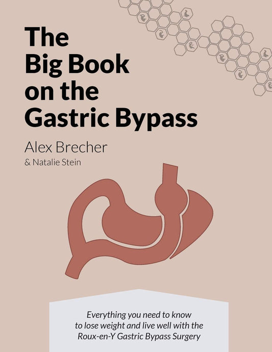 The BIG Book on the Gastric Bypass: Everything You Need To Know To Lose Weight and Live Well with the Roux-en-Y Gastric Bypass Surgery (The BIG books on Weight Loss Surgery)