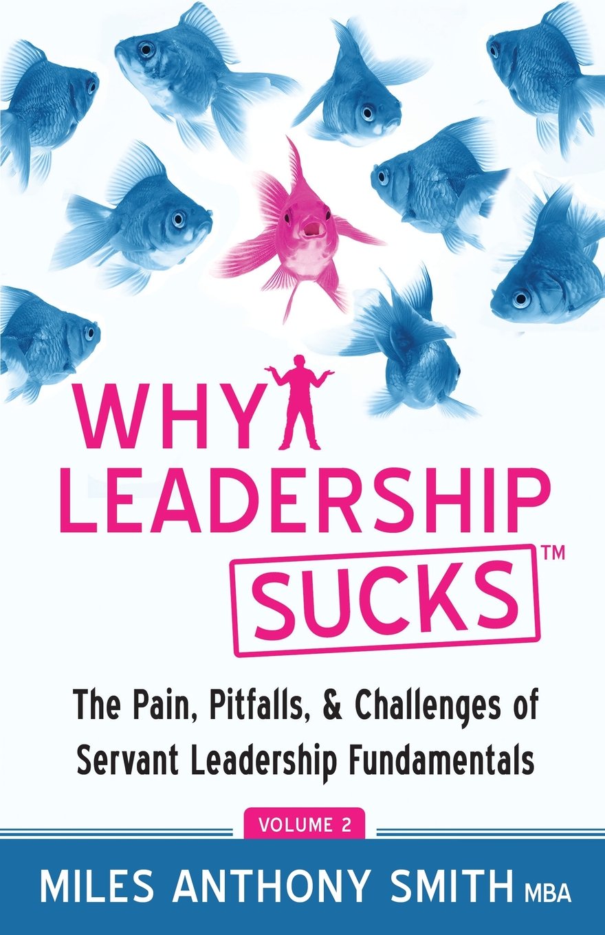 Why Leadership Sucks™ Volume 2: The Pain, Pitfalls, and Challenges of Servant Leadership Fundamentals