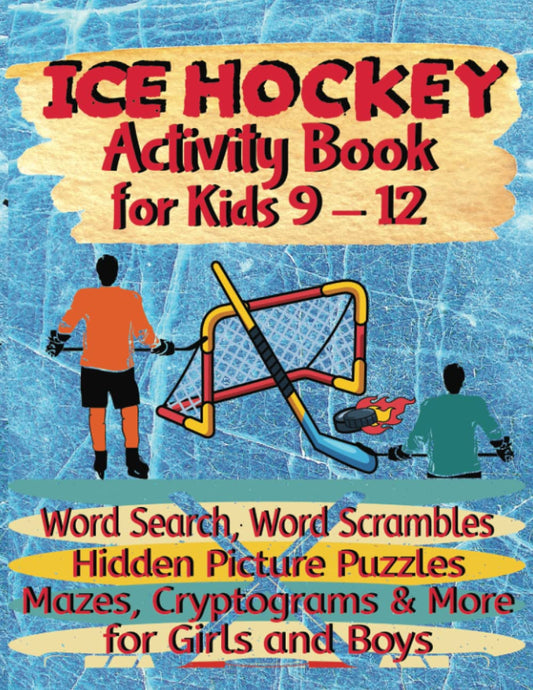 Ice Hockey Activity Book For Kids 9-12 | Word Search, Word Scrambles, Hidden Picture Puzzles, Mazes, Cryptograms & More For Girls And Boys: Puzzles ... (Sports Activity Books For Girls And Boys) - 7754