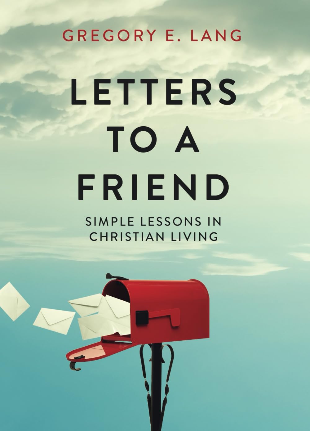 Letters to a Friend: Simple Lessons in Christian Living