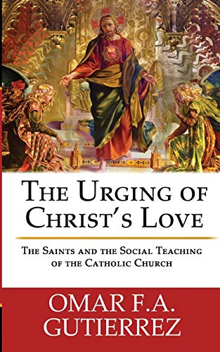 The Urging of Christ's Love: The Saints and The Social Teaching of the Catholic - 9517