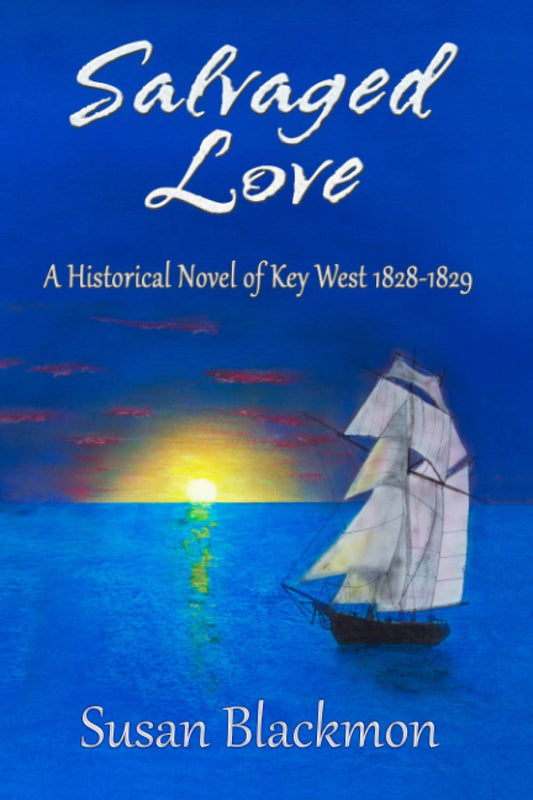 Salvaged Love: A historical novel of Key West 1828-1829 (Love in Key West)