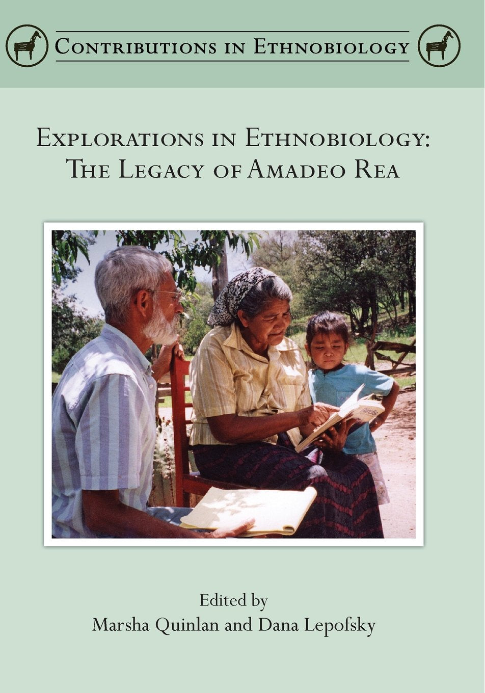 Explorations in Ethnobiology: The Legacy of Amadeo Rea (Contributions in Ethnobiology)
