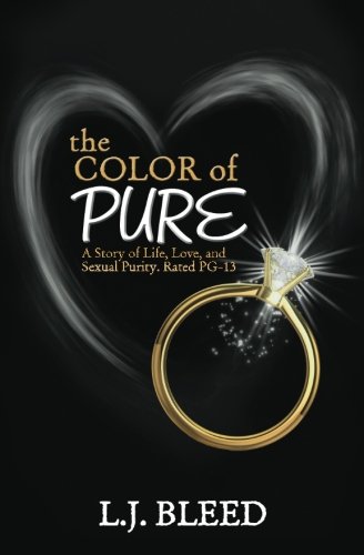 The Color of Pure--A Story of Life, Love, and Sexual Purity, Rated PG-13