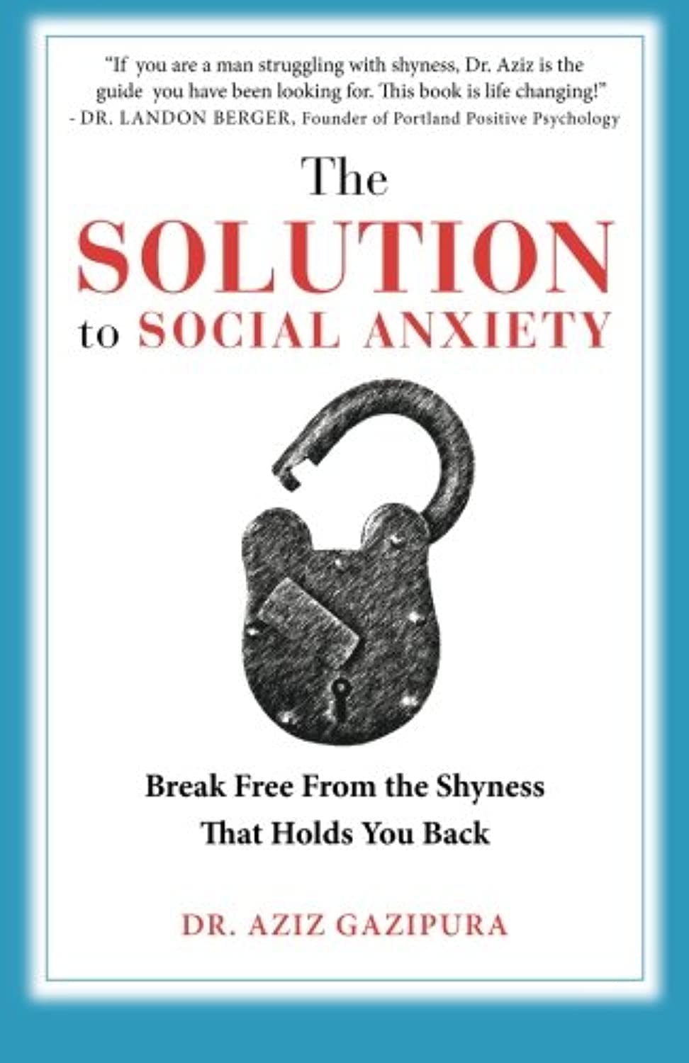 The Solution To Social Anxiety: Break Free From The Shyness That Holds You Back - 1807