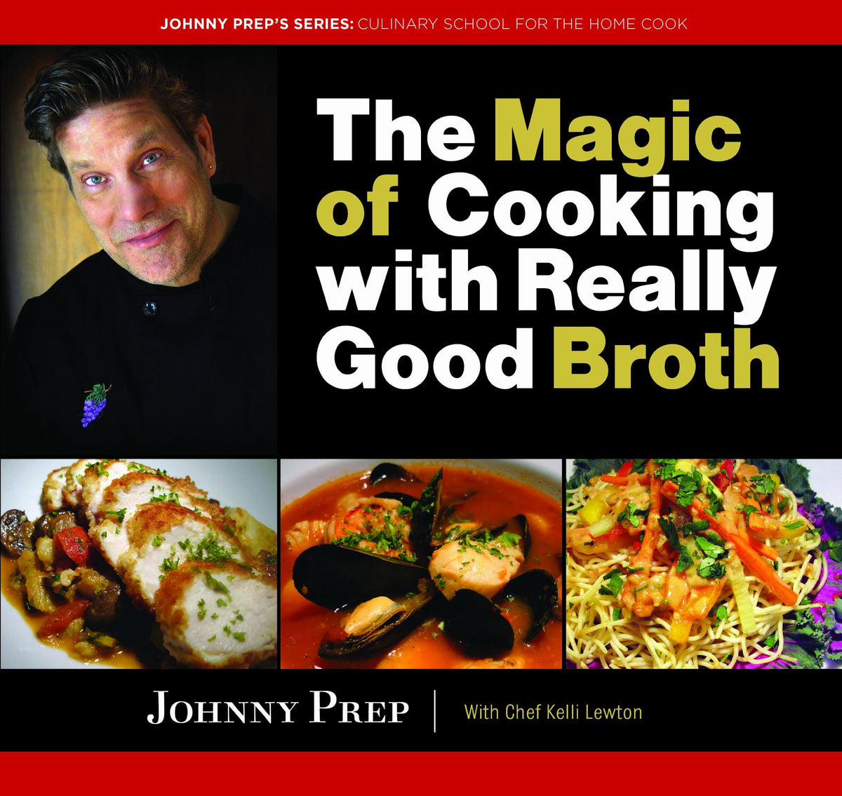 The Magic of Cooking with Really Good Broth (Johnny Prep's: Culinary School for the Home Cook)