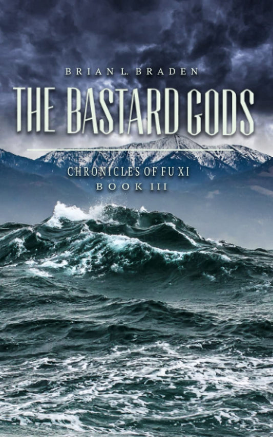 The Bastard Gods: The Chronicles of Fu Xi Book III