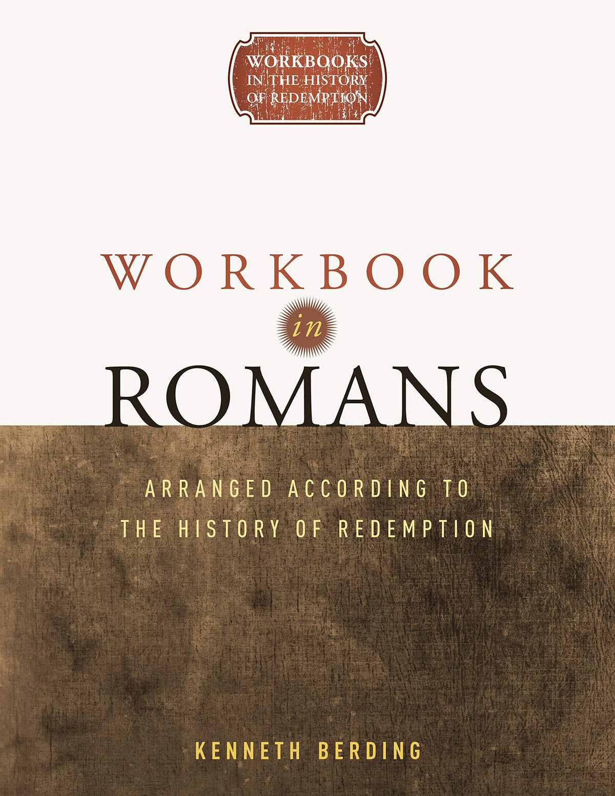 Workbook in Romans: Arranged According to the History of Redemption (Workbooks in the History of Redemption)