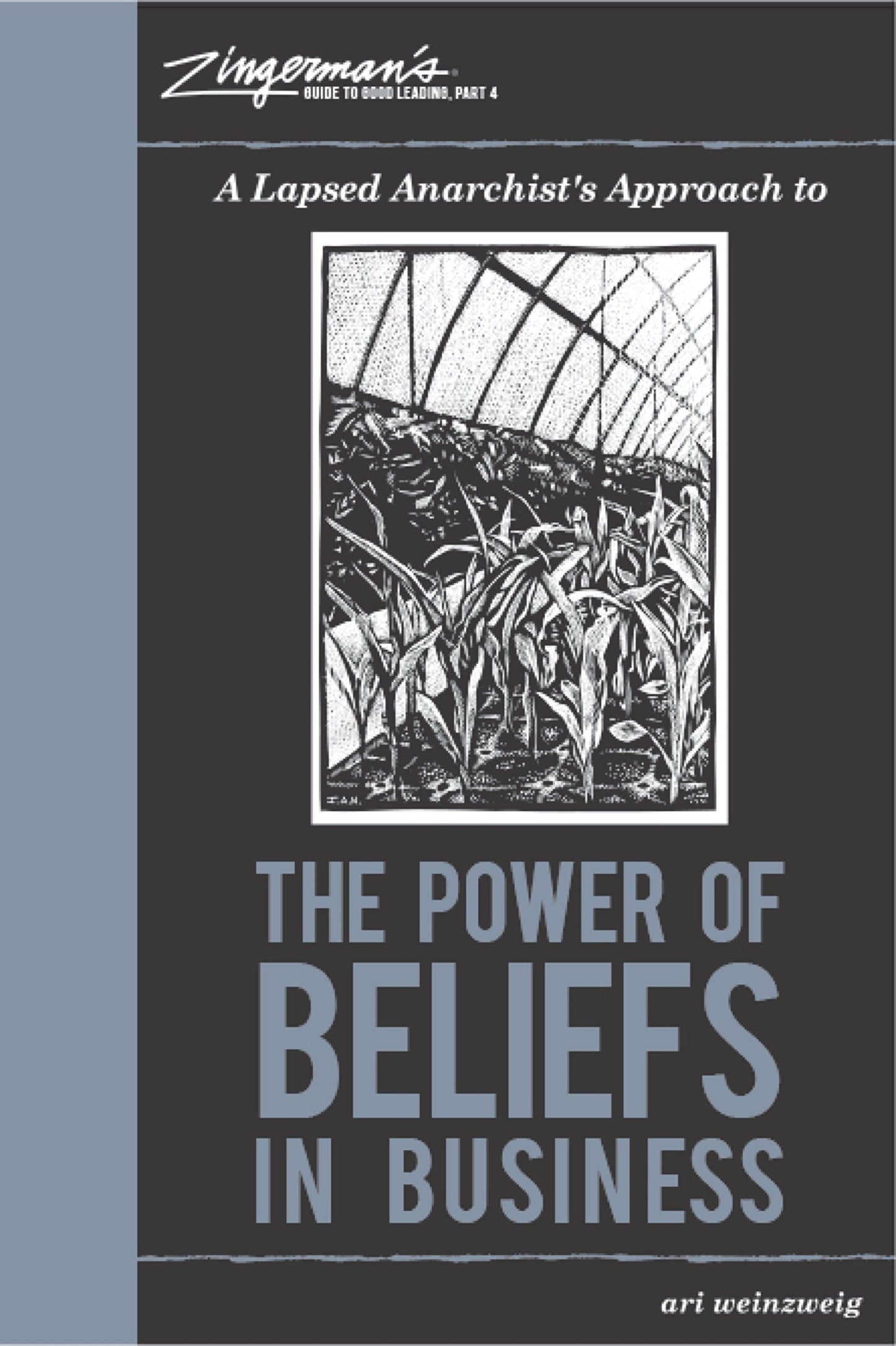 A Lapsed Anarchist's Approach to the Power of Beliefs in Business (Zingerman's Guide to Good Leading)