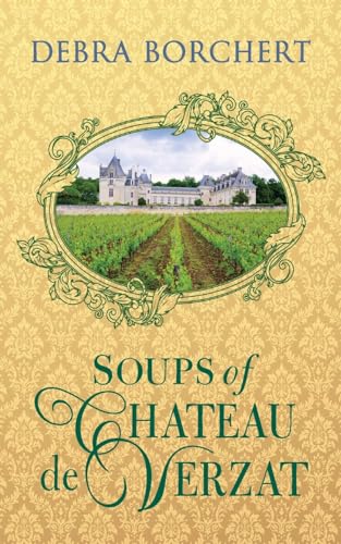 Soups of Château de Verzat: A Literary Cookbook & Culinary Tribute to the French Revolution - 1013
