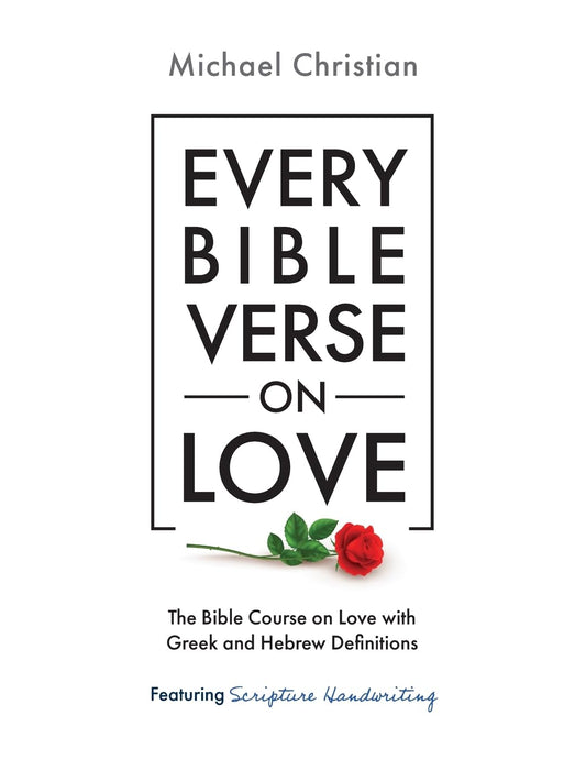 Every Bible Verse on Love: The Bible Course on Love with Greek and Hebrew Definitions - 4864