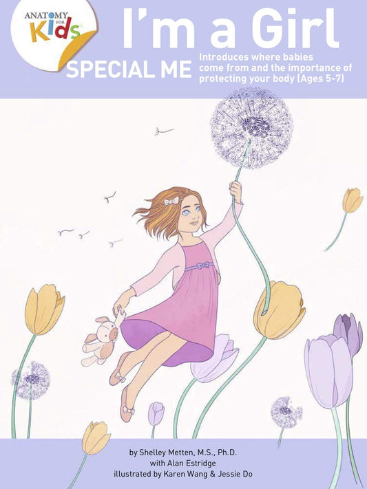 I’m a Girl, Special Me (Ages 5-7): Anatomy For Kids Book Introduces Girl Anatomy, Where Babies Come From And Importance of Protecting Her Body. 2nd Edition (2019) - 2769