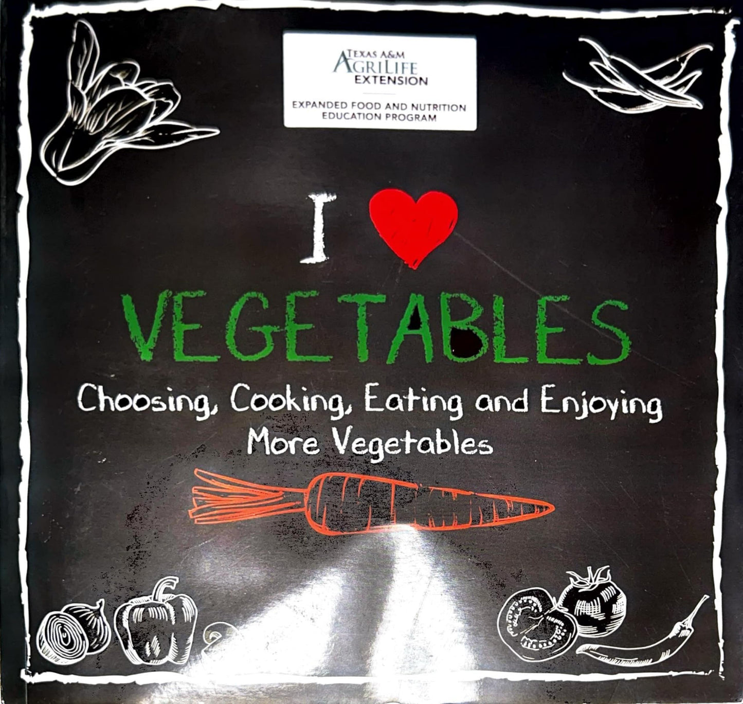 I Love Vegetables/ Chosing, Cooking, Eating and Enjoying More Vegetables