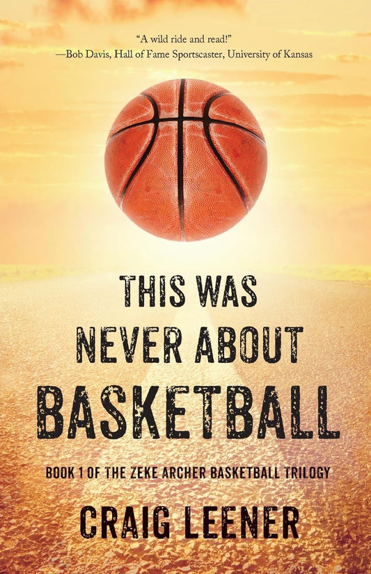 This Was Never About Basketball (The Zeke Archer Basketball Trilogy) - 2459