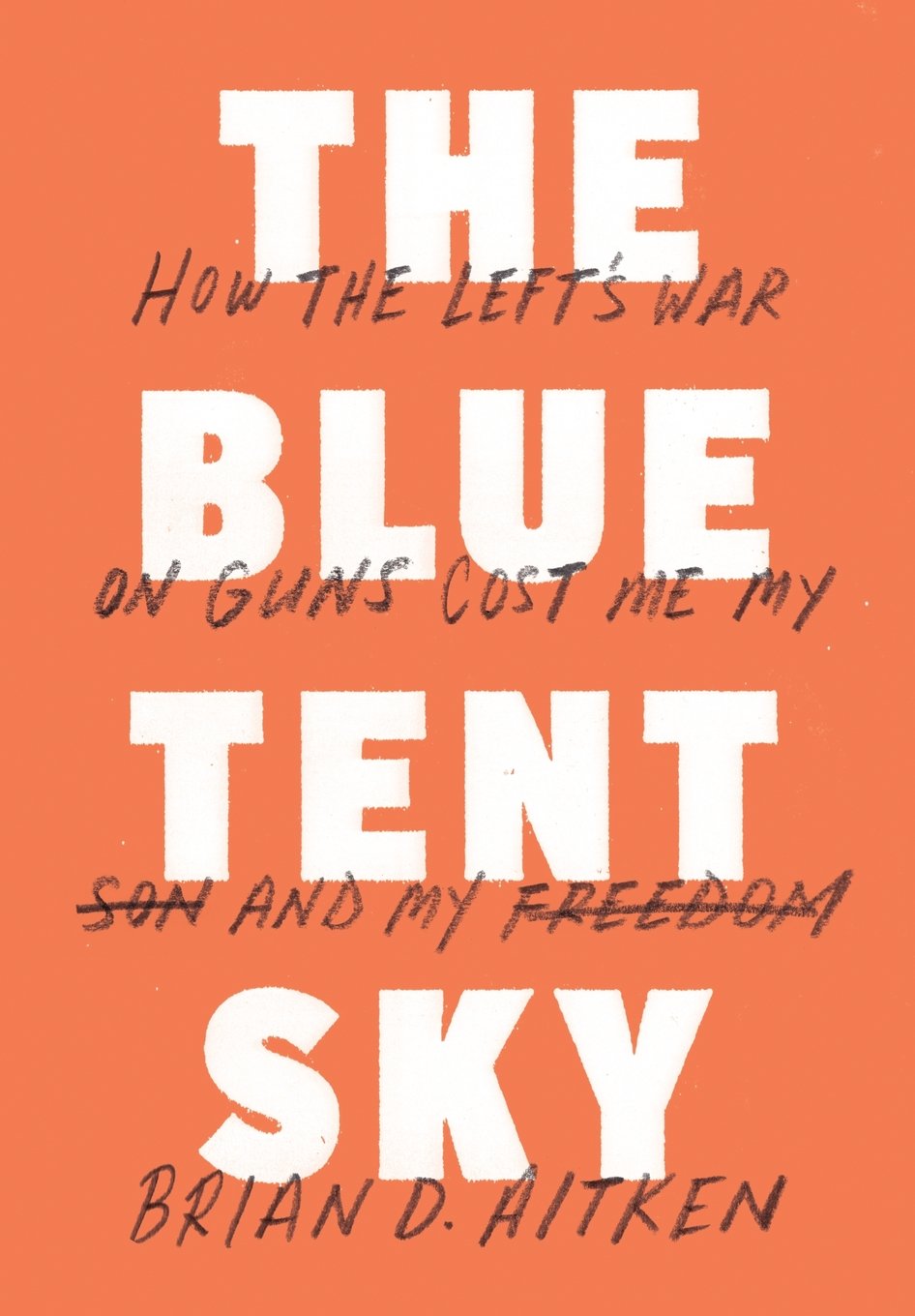 The Blue Tent Sky: How the Left's War on Guns Cost Me My Son and My Freedom