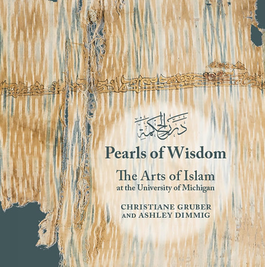 Pearls of Wisdom: The Arts of Islam at the University of Michigan (Kelsey Museum Publication, 10)