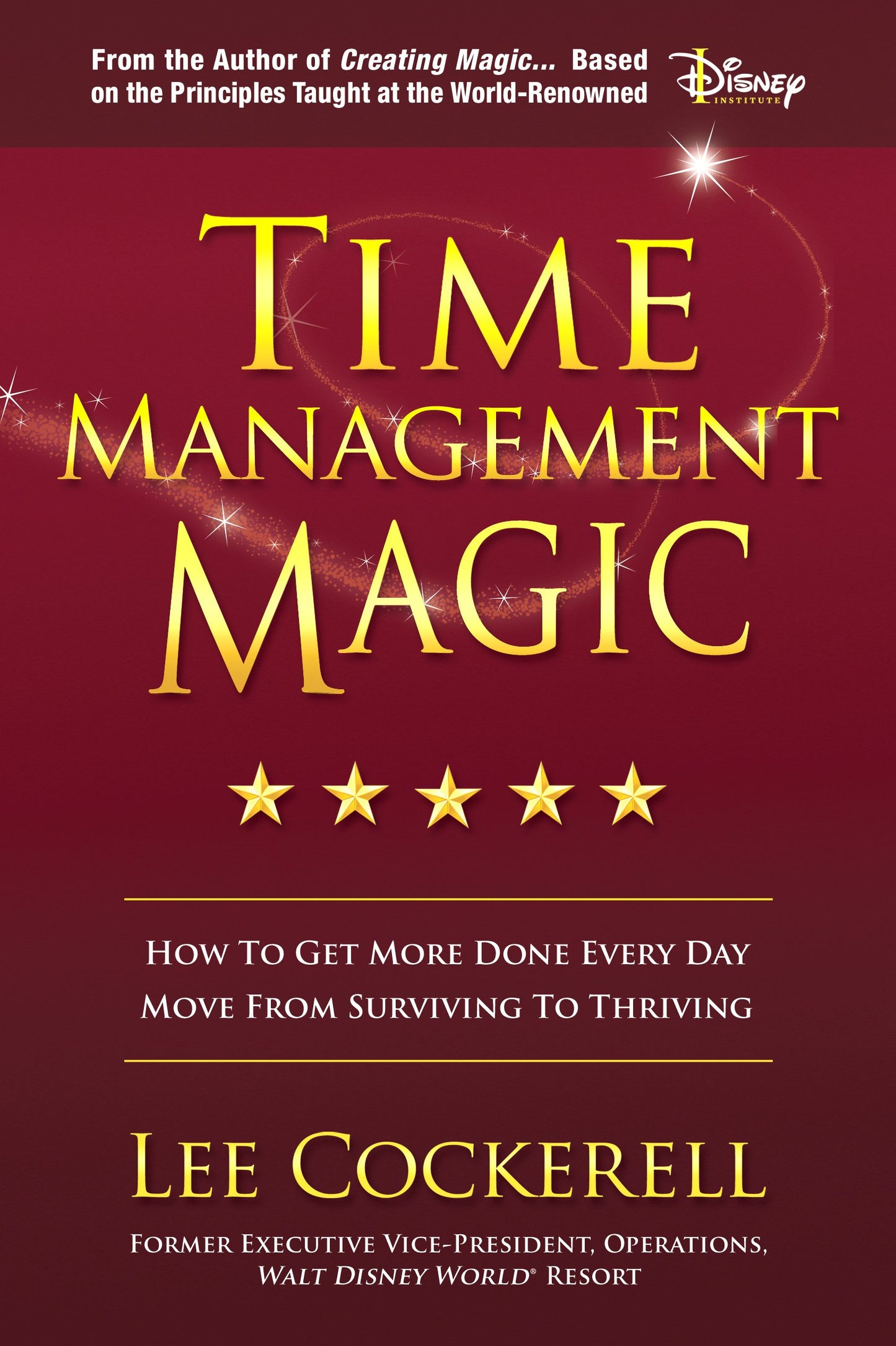 Time Management Magic: How To Get More Done Every Day And Move From Surviving To Thriving