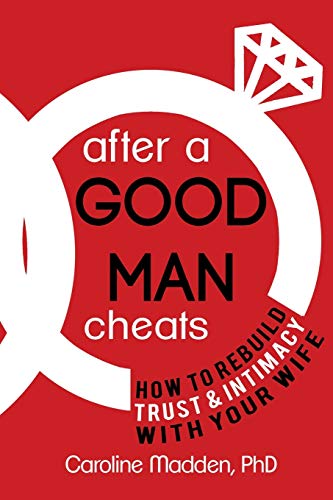 After a Good Man Cheats: How to Rebuild Trust & Intimacy With Your Wife - 6966