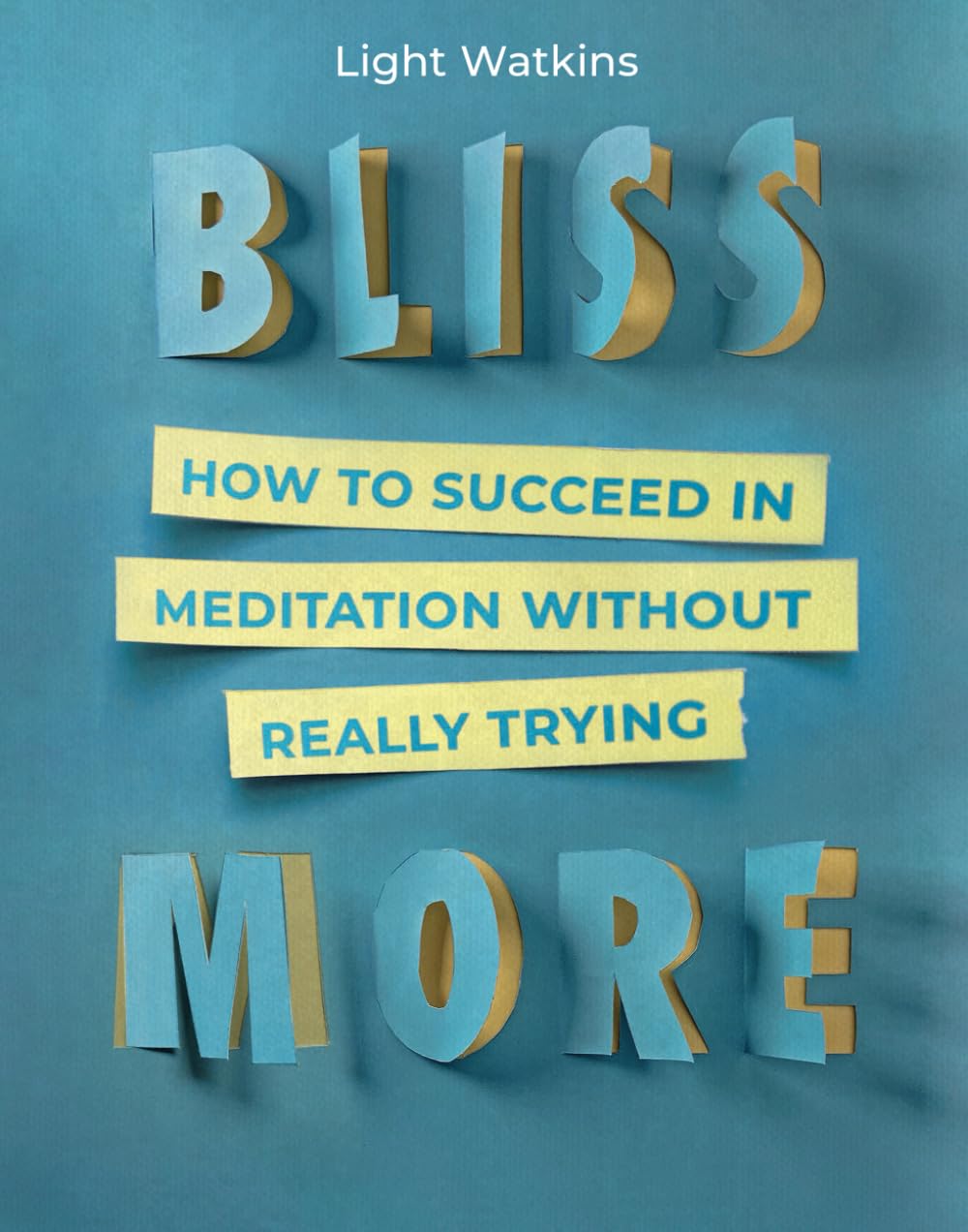 Bliss More: How to Succeed in Meditation Without Really Trying - 1254