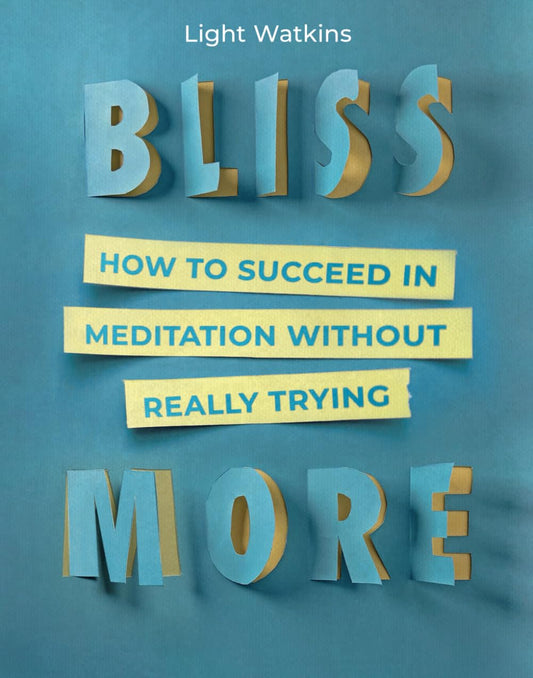 Bliss More: How to Succeed in Meditation Without Really Trying - 1254