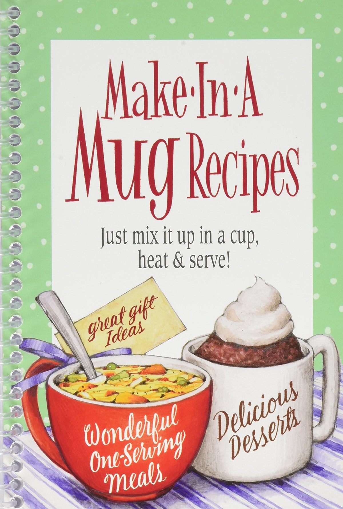 Make in a Mug: Just Mix It Up in a Cup, Heat & Serve!