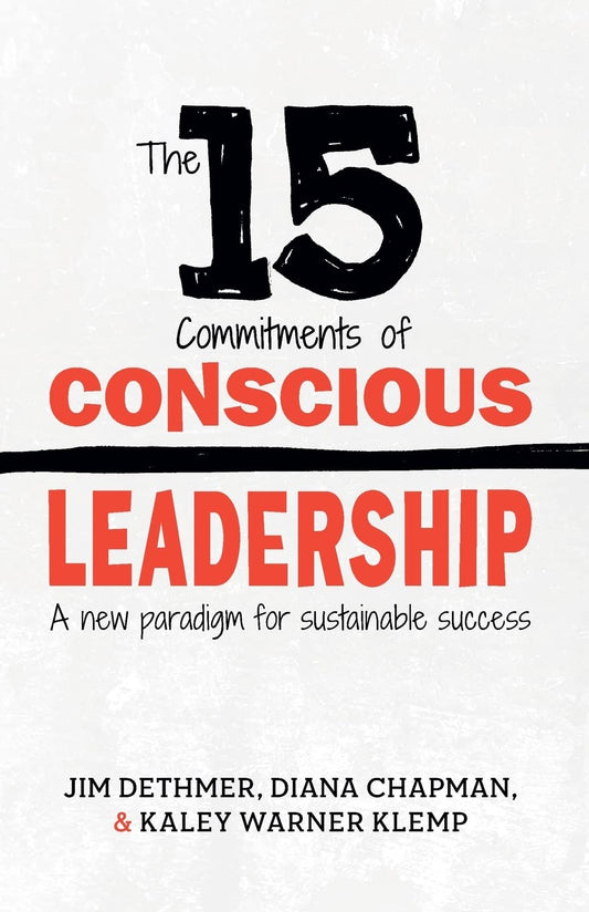 The 15 Commitments of Conscious Leadership: A New Paradigm for Sustainable Success - 7484