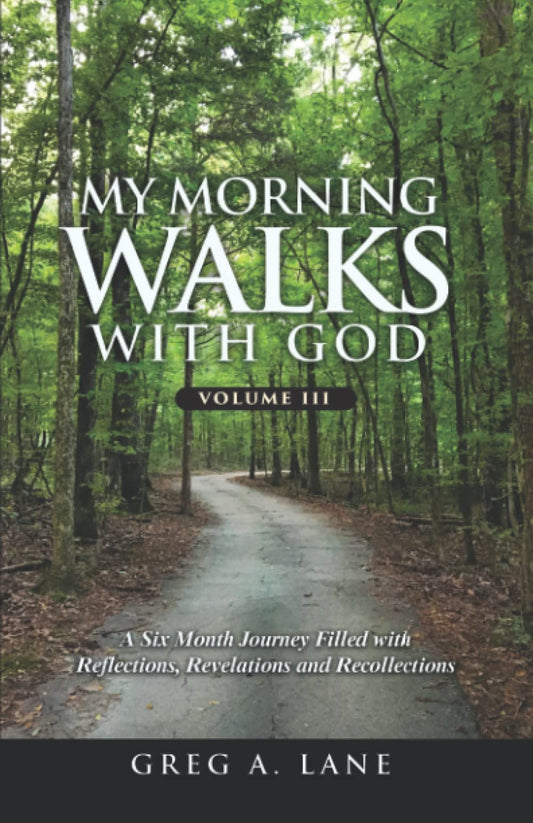 My Morning Walks with God: A Six-Month Journey Filled with Reflections, Revelations and Recollections