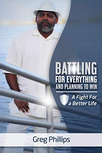 Battling for Everything and Planning to Win: A Fight for a Better Life - 7098