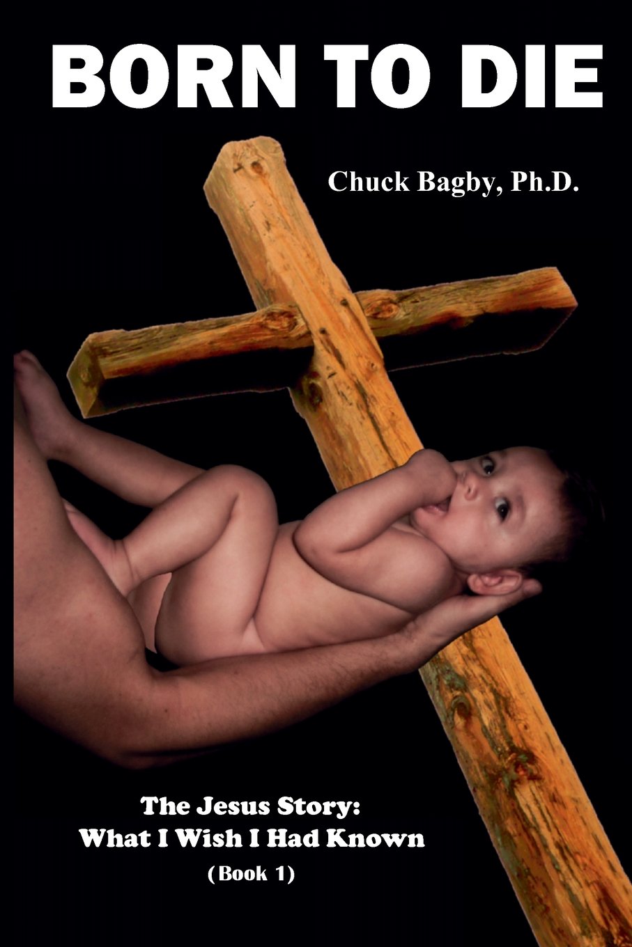 Born to Die (The Jesus Story: What I Wish I Had Known)