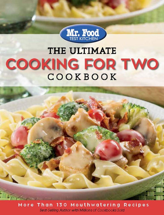 Mr. Food Test Kitchen: The Ultimate Cooking For Two Cookbook: More Than 130 Mouthwatering Recipes (1) (The Ultimate Cookbook Series) - 4676