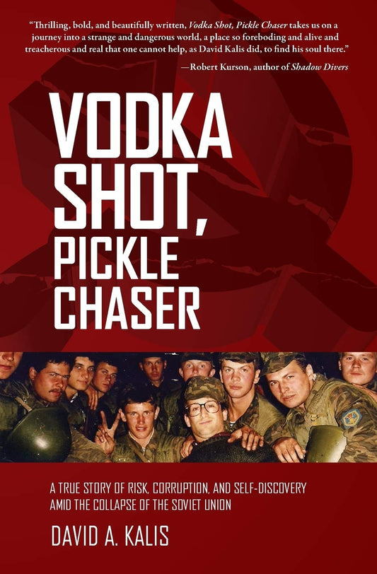 Vodka Shot, Pickle Chaser: A true story of risk, corruption and self-discovery amid the collapse of the Soviet Union