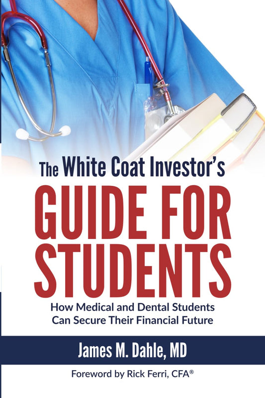 The White Coat Investor's Guide for Students: How Medical and Dental Students Can Secure Their Financial Future (The White Coat Investor Series) - 5814