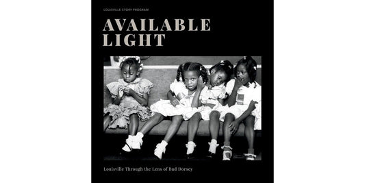 Available Light: Louisville Through the Lens of Bud Dorsey