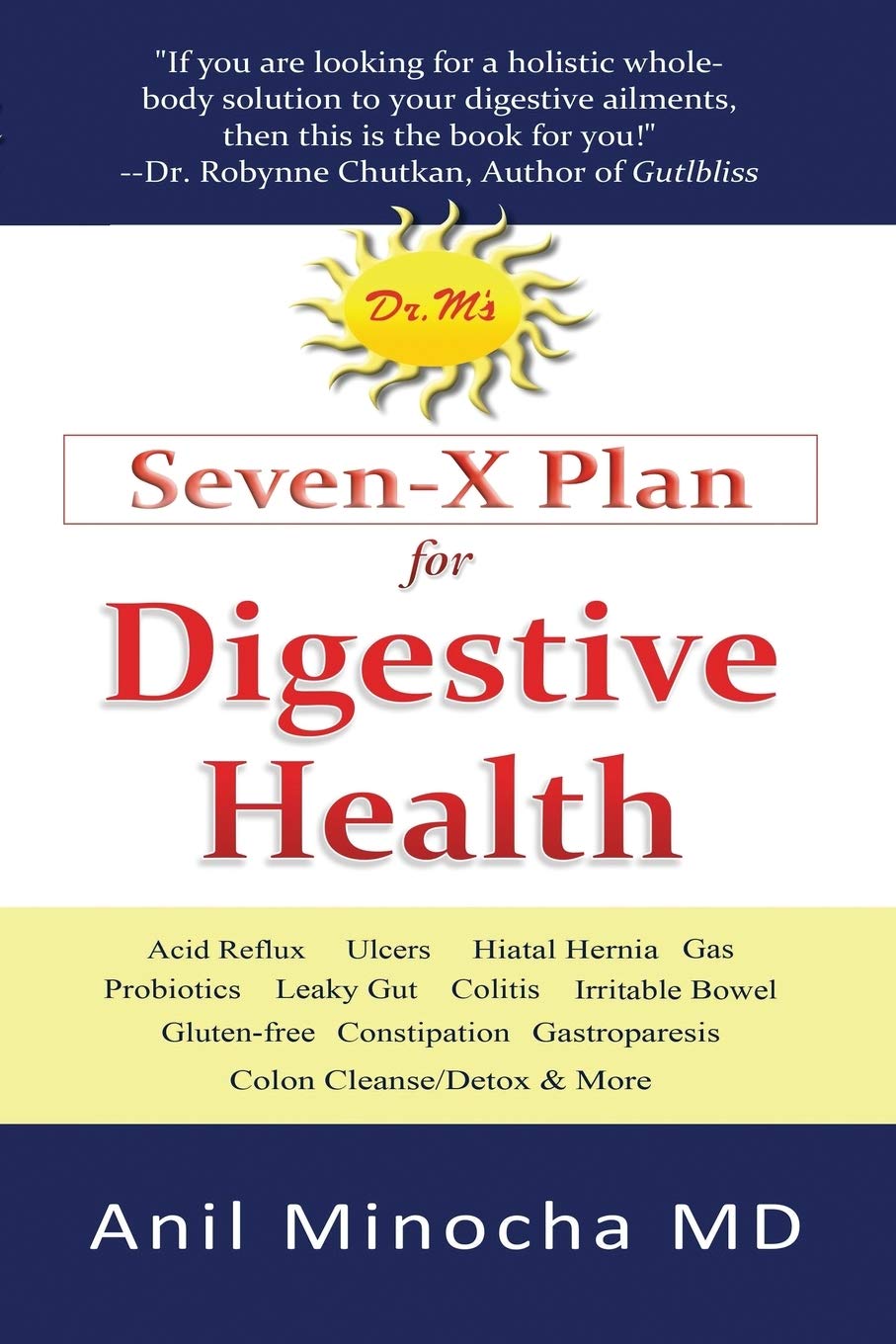 Dr. M's Seven-X Plan for Digestive Health: Acid Reflux, Ulcers, Hiatal Hernia, Probiotics, Leaky Gut, Gluten-free, Gastroparesis, Constipation, ... Cleanse/Detox & More (Digestive Wellness)