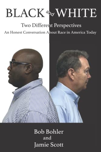 Black and White: Two Different Perspectives : An Honest Conversation About Race in America Today