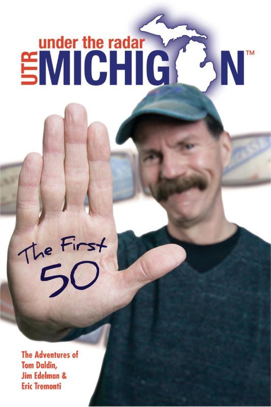 Under The Radar Michigan: The First 50 (Under The Radar Michigan: Travel Guides)