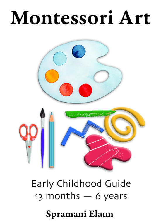 Montessori Art: Early Childhood Art Guide – Visual Arts Guide For Teaching 13 month olds – 6 years - 6542